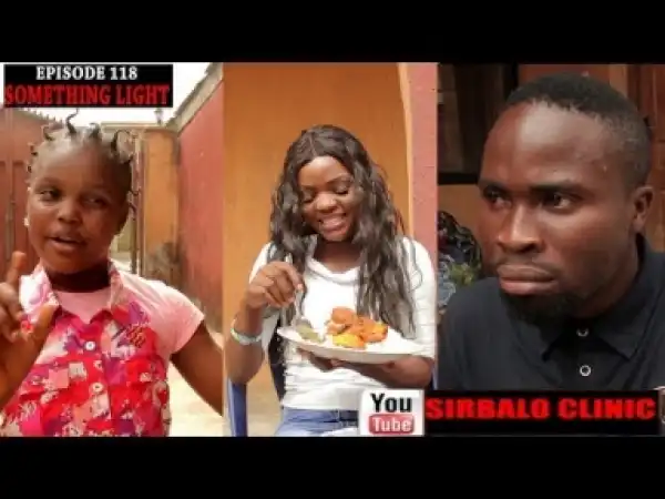 Video: SIRBALO CLINIC - SOMETHING LIGHT ( EPISODE 118)